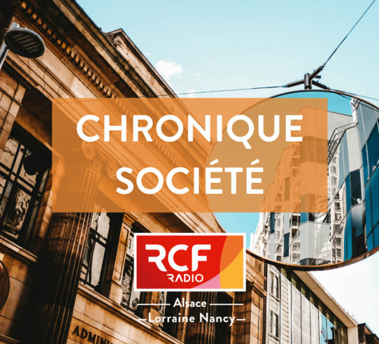 Chronique société RCF Alsace